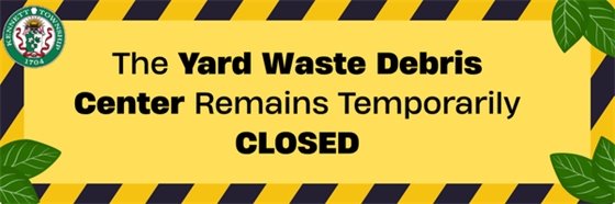 Yard waste debris remains closed